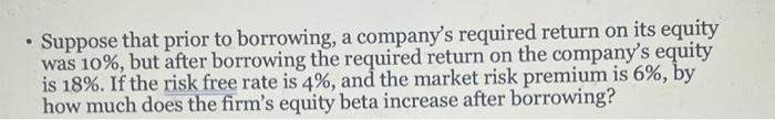  - Suppose that prior to borrowing, a company's required return on