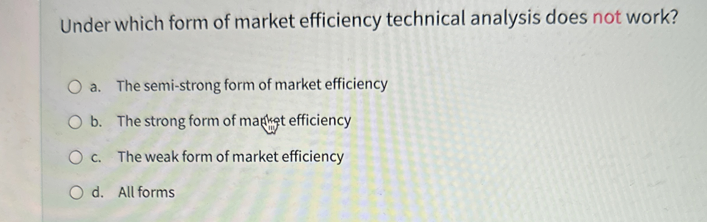  Under which form of market efficiency technical analysis does not work?
