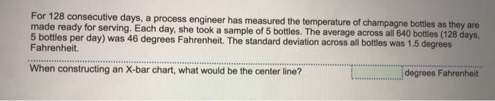  For 128 consecutive days, a process engineer has measured the temperature