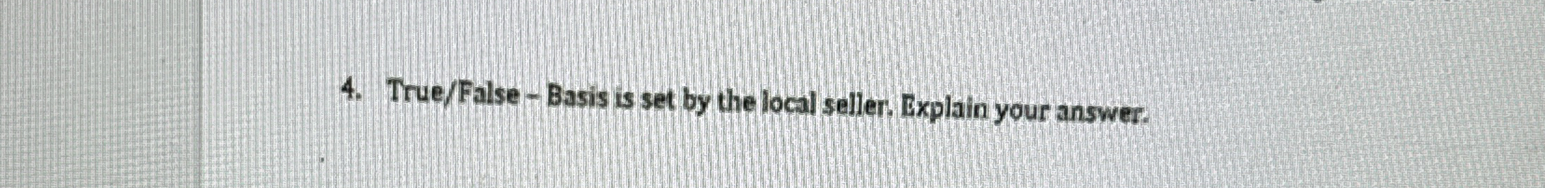  True/False - Basis is set by the local seller. Explain your