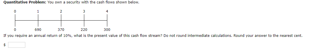  Quantitative Problem: You own a security with the cash flows shown