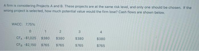  A firm is considering Projects A and B. These projects are