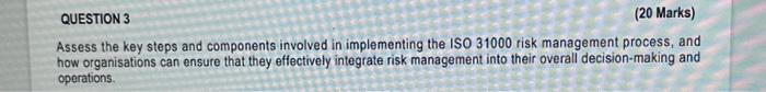  QUESTION 3 (20 Marks) Assess the key steps and components involved