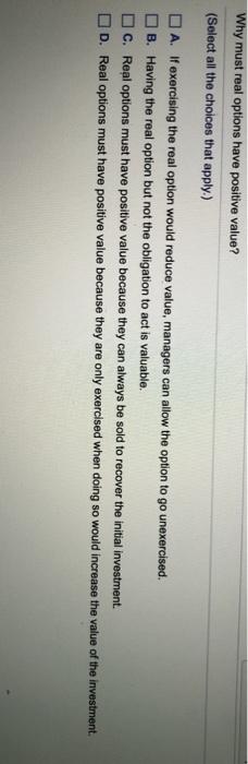  Why must real options have positive value? (Select all the choices