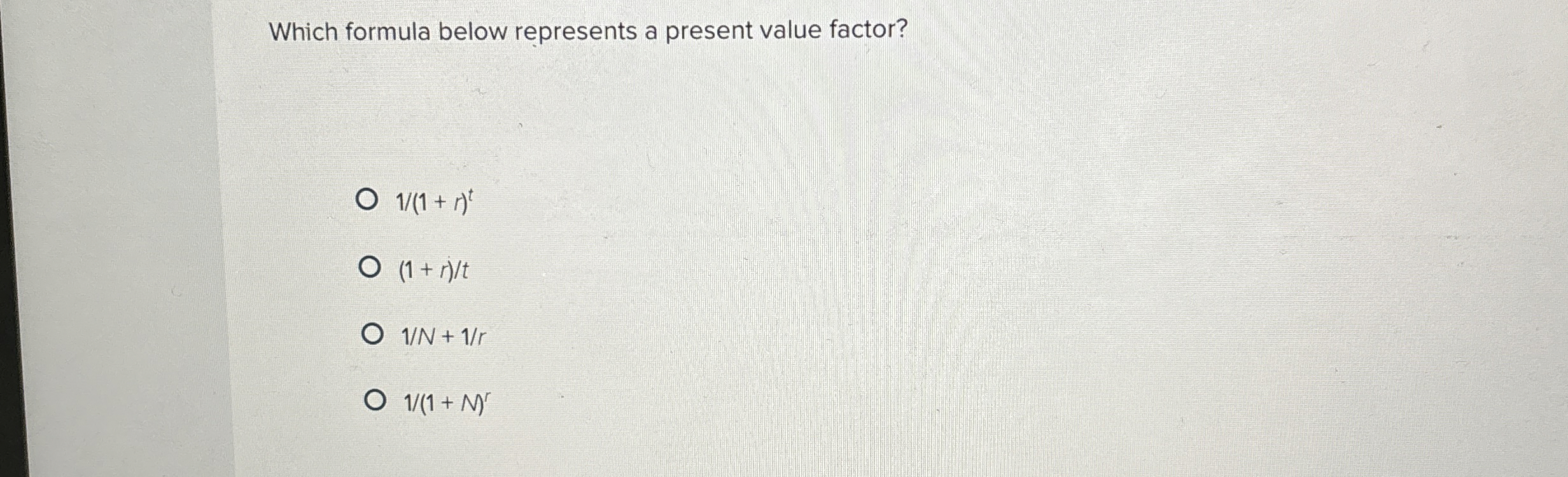  Which formula below represents a present value factor? 1(1+r)t 1+rt 1N+1r
