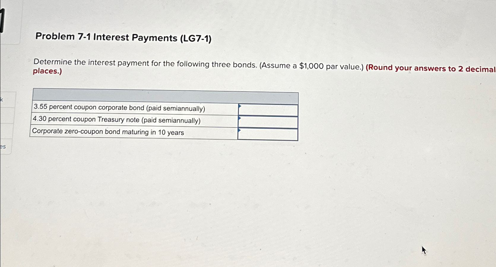  Problem 7-1 Interest Payments (LG7-1) Determine the interest payment for the