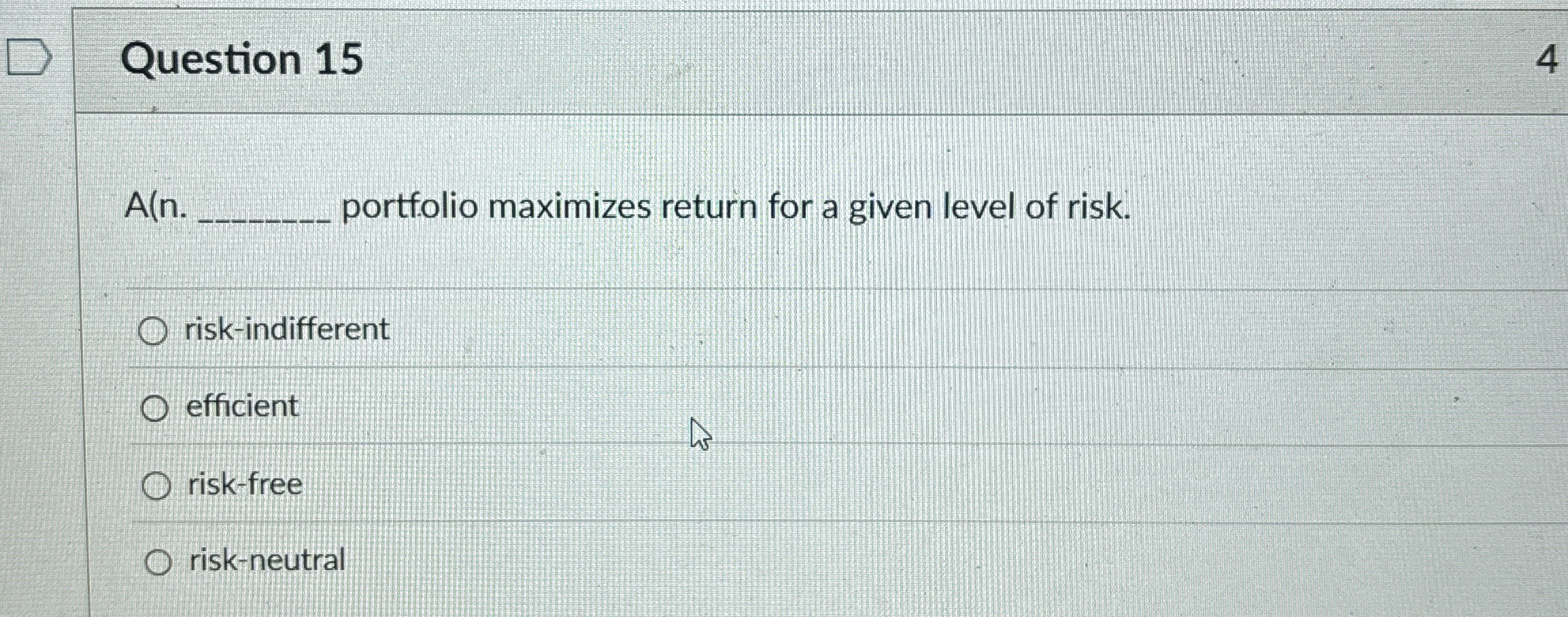  Question 15 A(n. portfolio maximizes return for a given level of