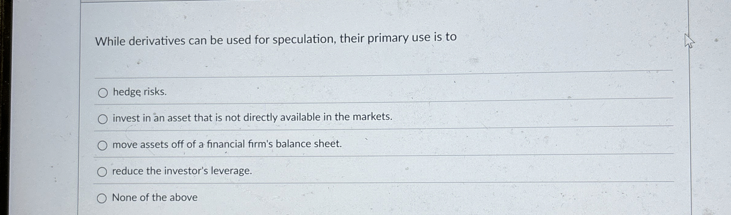  While derivatives can be used for speculation, their primary use is