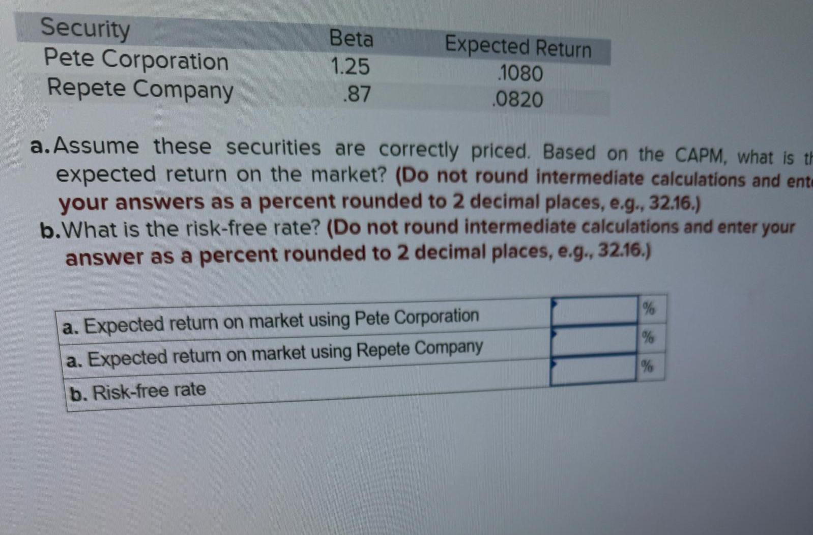  a. Assume these securities are correctly priced. Based on the CAPM,
