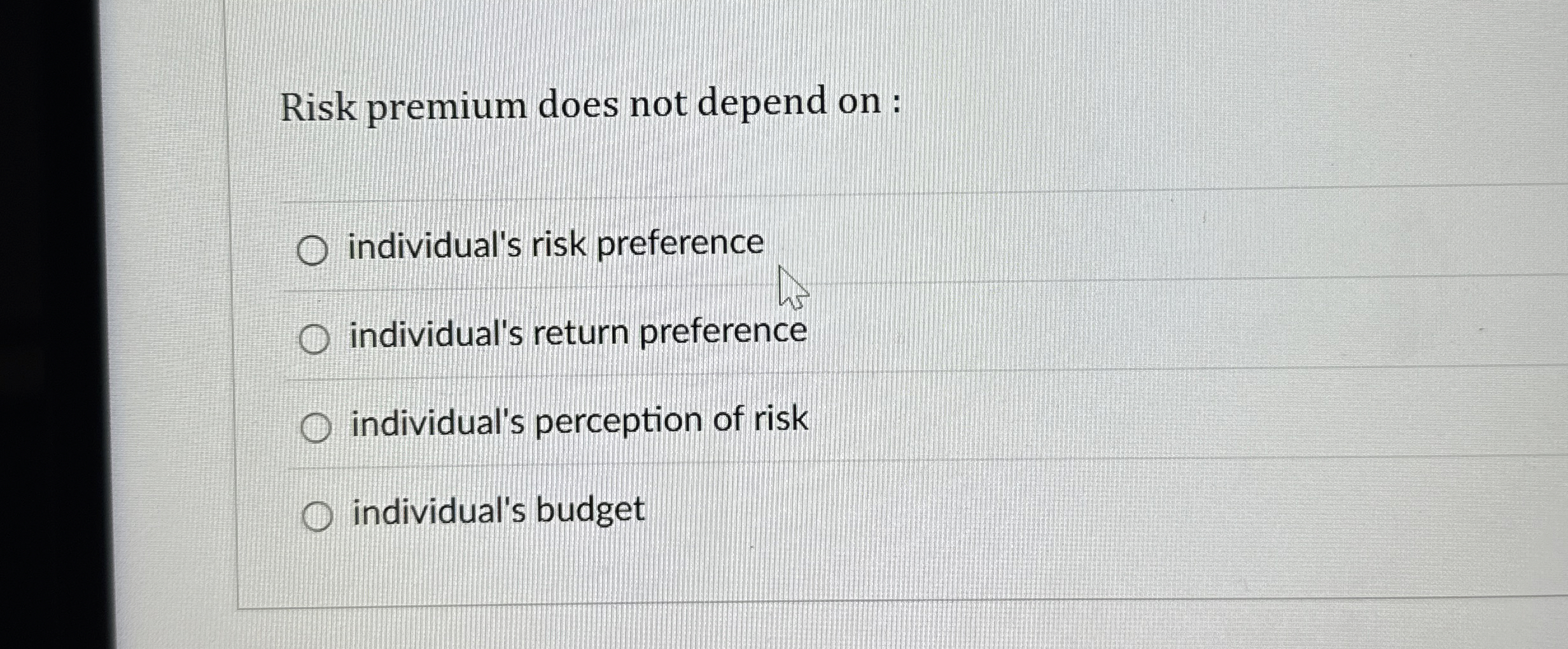  Risk premium does not depend on : individual's risk preference individual's