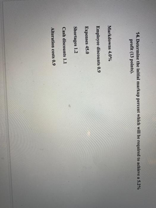  14.Determine the initial markup percent which will be required to achieve