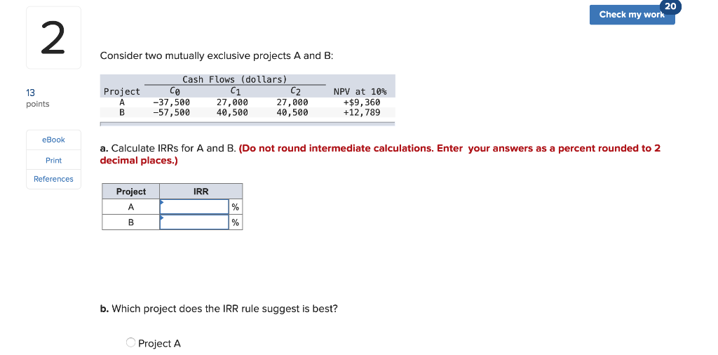 20 Check my work Consider two mutually exclusive projects A and