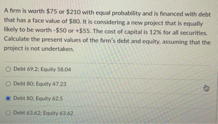  A firm is worth $75 or $210 with equal probability and