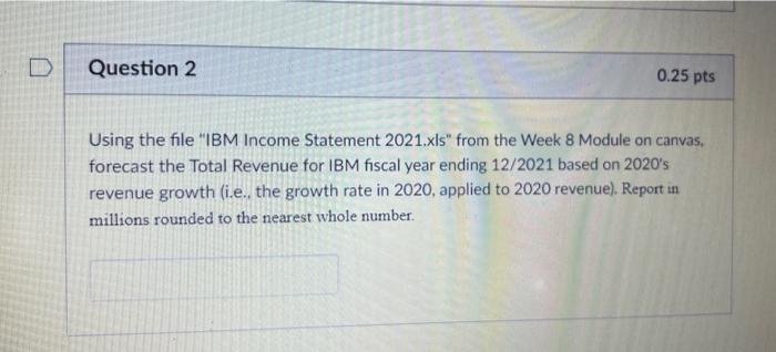  Using the file "IBM Income Statement 2021.xIs" from the Week 8