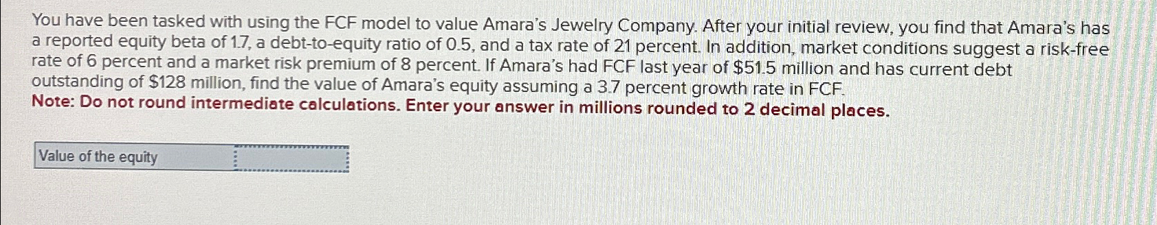  You have been tasked with using the FCF model to value