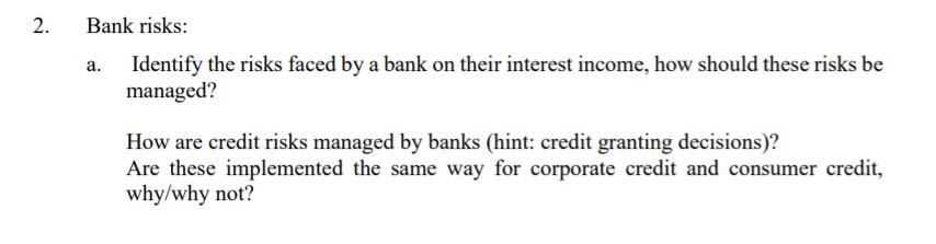 2. Bank risks: a. Identify the risks faced by a bank