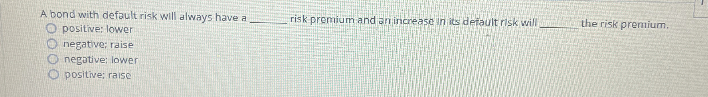  A bond with default risk will always have a positive: lower
