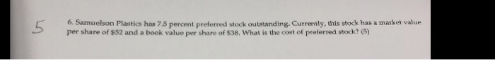  6. Samuelson Plastics has 7.5 percent preferred stock outstanding. Currently, this