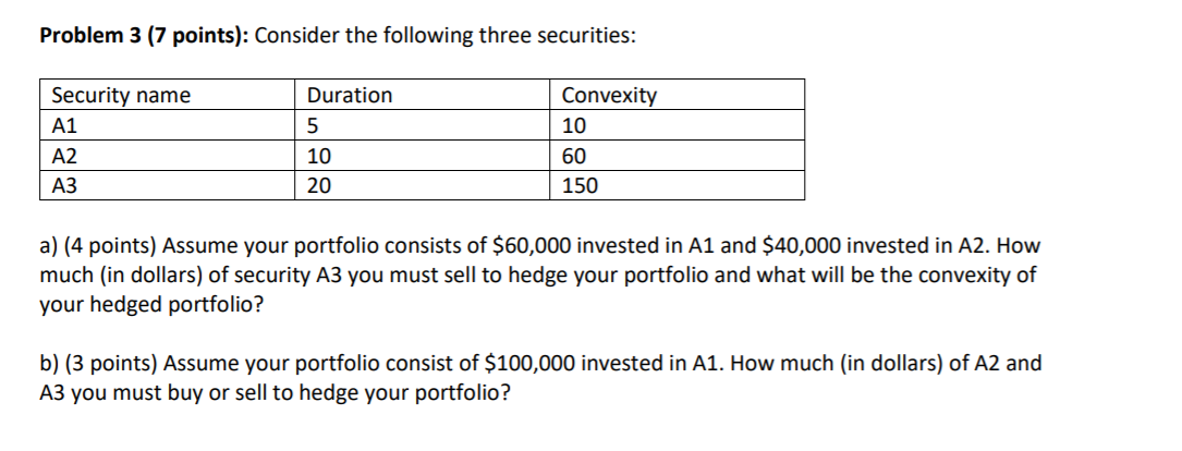  Problem 3 (7 points): Consider the following three securities: Security name