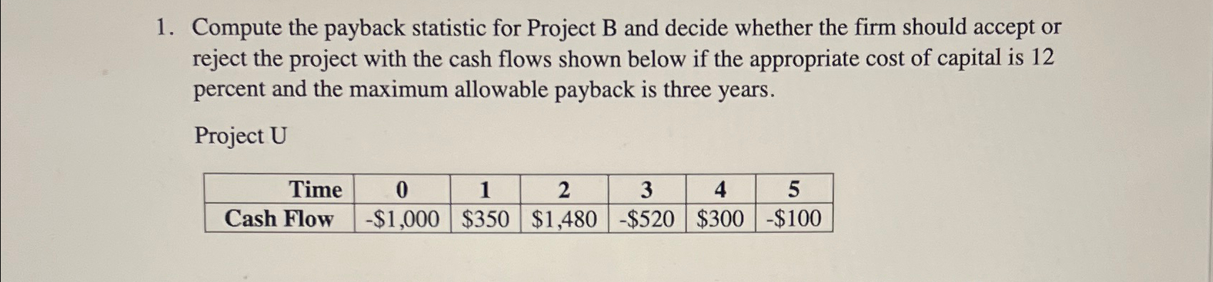  Compute the payback statistic for Project B and decide whether the