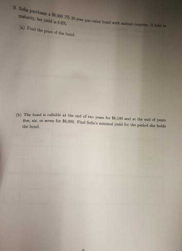 9. Sofia purchases a $600 7% maturity, her yield is 6.6%