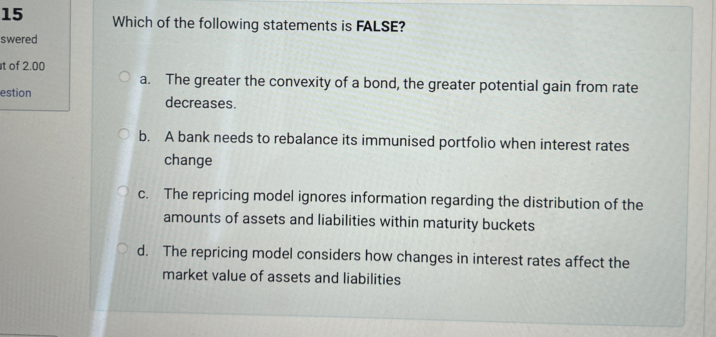  Which of the following statements is FALSE? a. The greater the