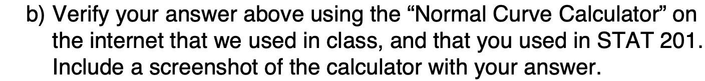  b) Verify your answer above using the \"Normal Curve Calculator\" on