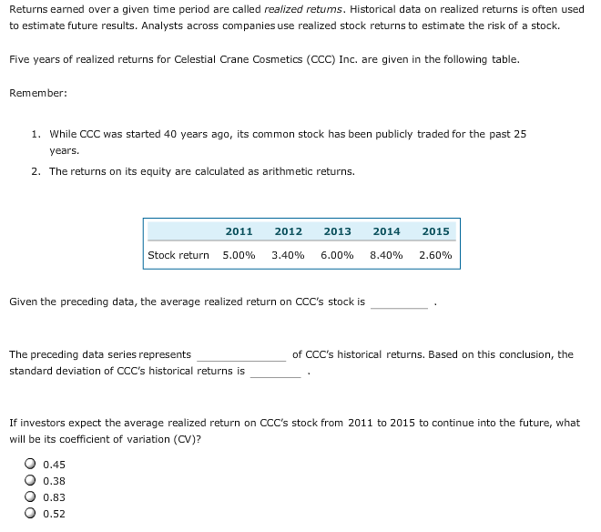 Returns earned over a given time period are called realized returns.