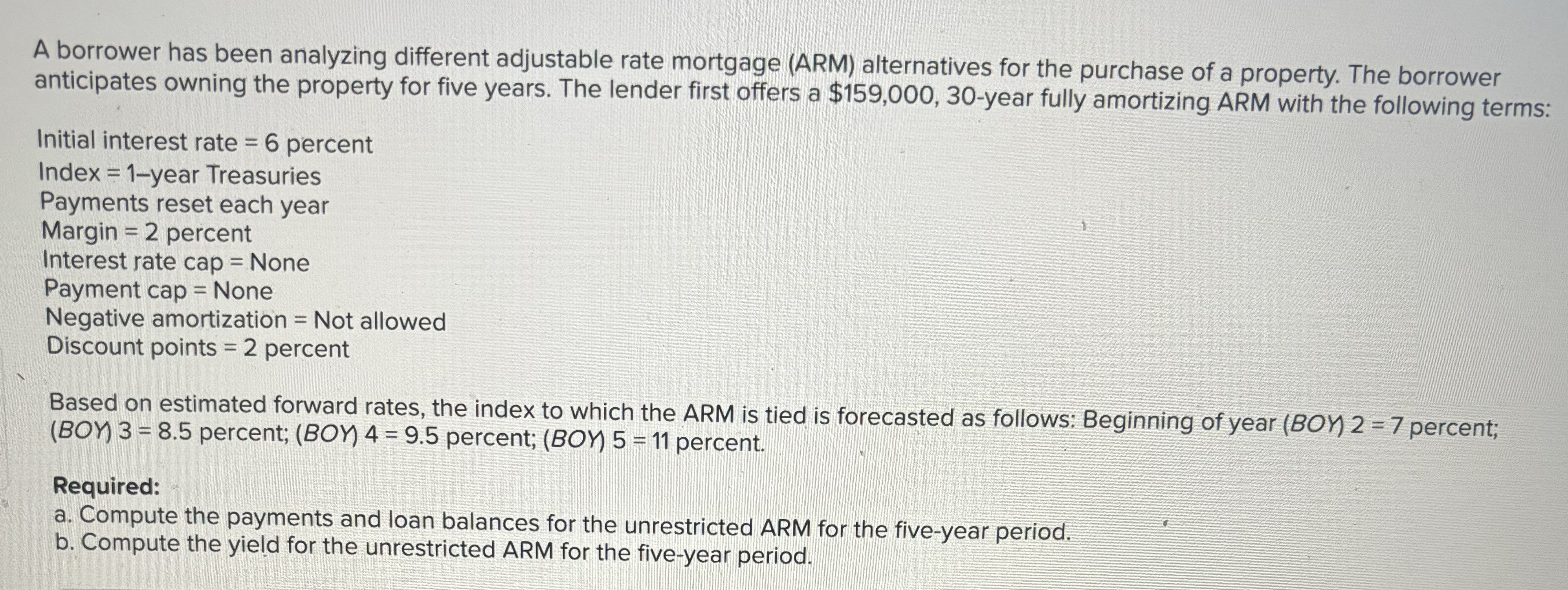  A borrower has been analyzing different adjustable rate mortgage (ARM) alternatives