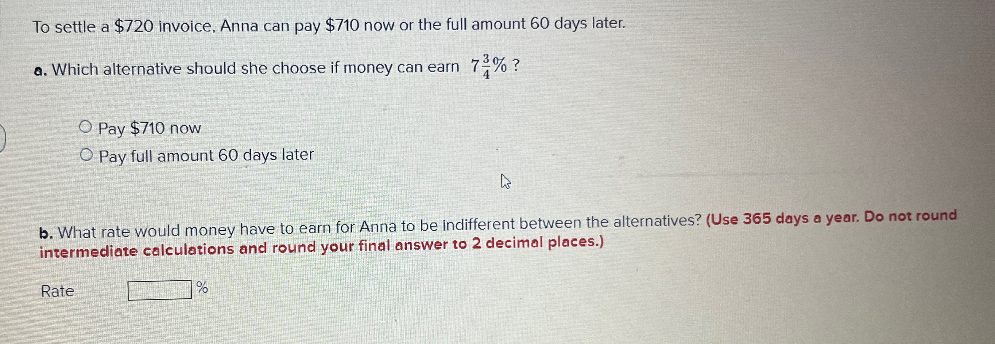  To settle a $720 invoice, Anna can pay $710 now or