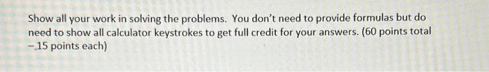  Show all your work in solving the problems. You don't need
