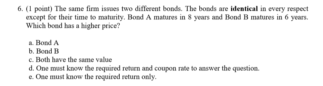 6. (1 point) The same firm issues two different bonds. The