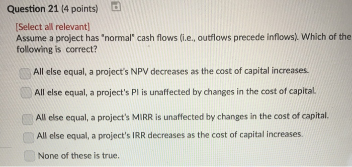  Question 21 (4 points) d Select all relevant] Assume a project