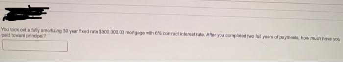  You took out a fully amortizing 30 year fixed rate $300,000.00
