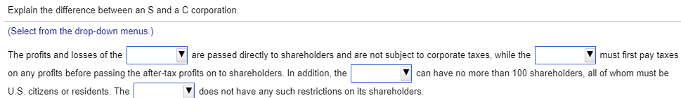  Explain the difference between an S and a C corporation (Select