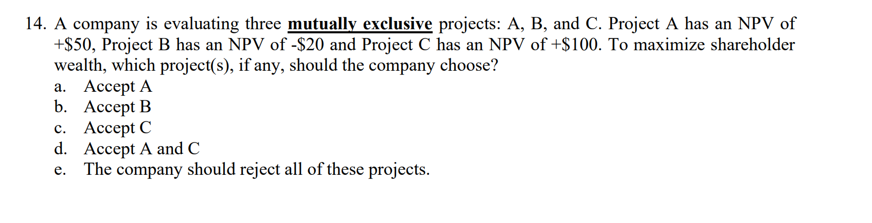  14. A company is evaluating three mutually exclusive projects: A, B,