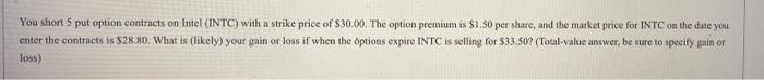  You short 5 put option contracts on Intel (INTC) with a