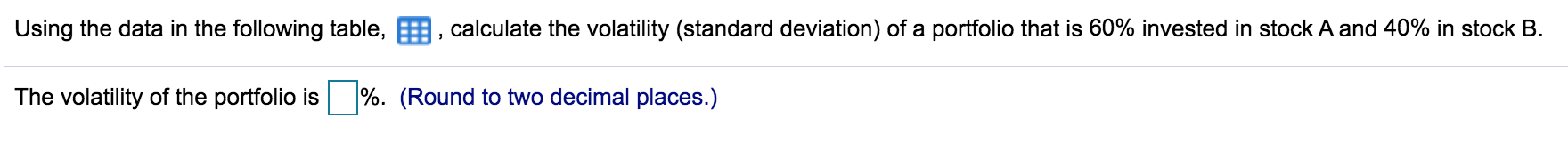 Using the data in the following table, :, calculate the volatility