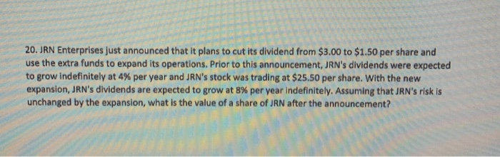 please provide step by step analysis 20. JRN Enterprises just announced that