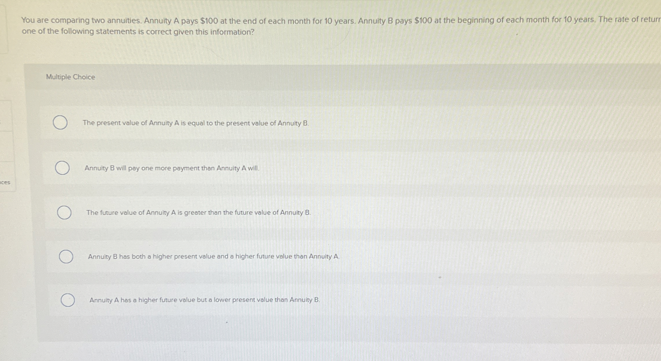  You are comparing two annuities. Annuity A pays $100 at the