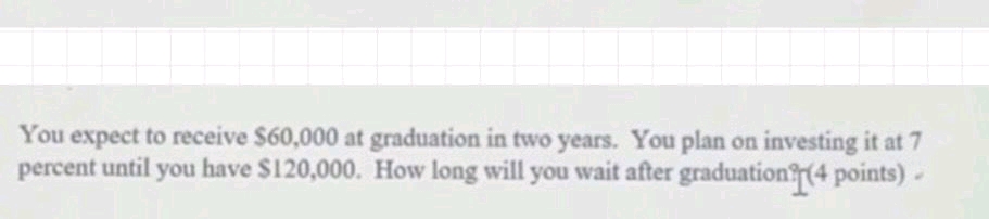  You expect to receive $60,000 at graduation in two years. You