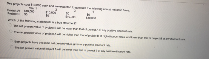  Two projects cost $10,000 each and are expected to generate the