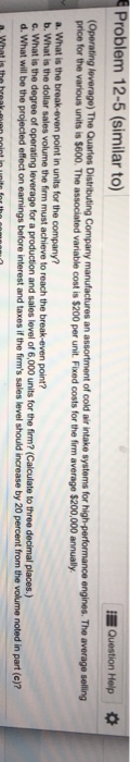 Problem 12-5 (similar to) Question Help (Operating leverage) The Quarles Distributing