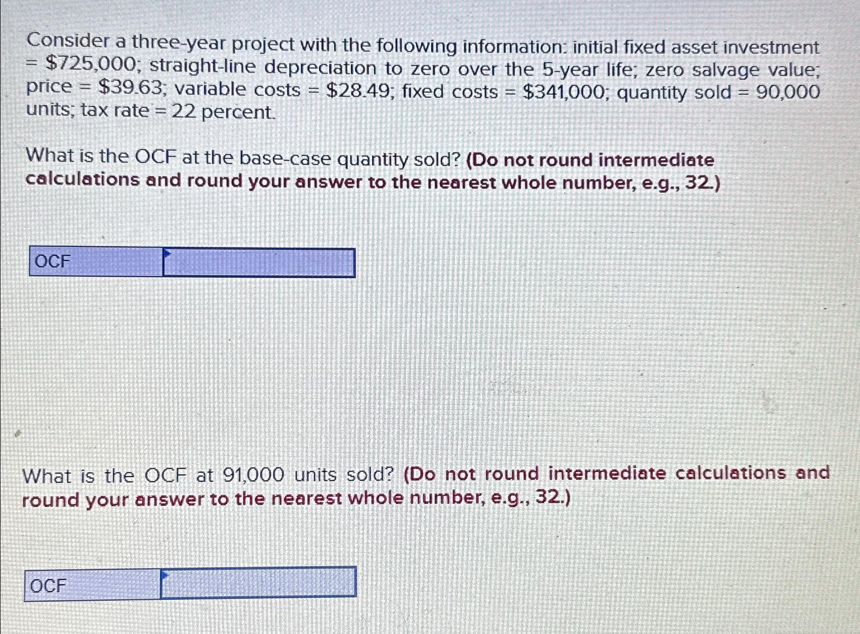  Consider a three-year project with the following information: initial fixed asset