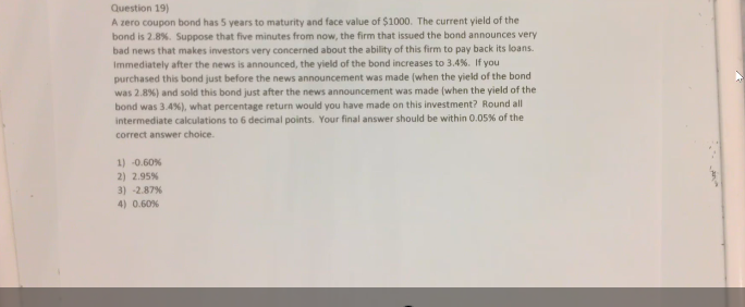 Question 19) A zero coupon bond has 5 years to maturity