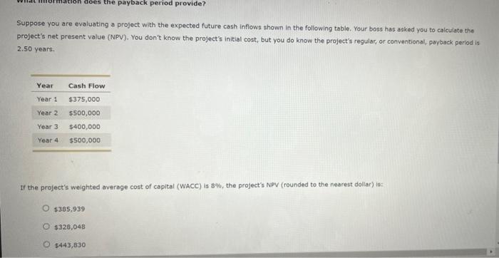  does the payback period provide? Suppose you are evaluating a project
