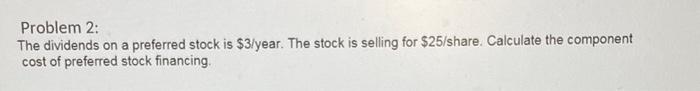  Problem 2: The dividends on a preferred stock is $3/ year.