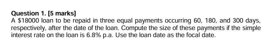  Question 1.[5 marks] A $18000 loan to be repaid in three