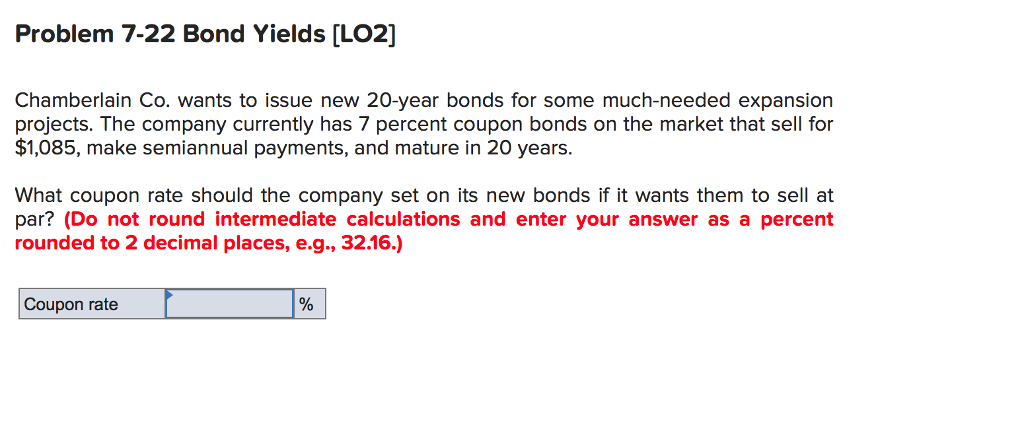  Problem 7-22 Bond Yields [L02] Chamberlain Co. wants to issue new