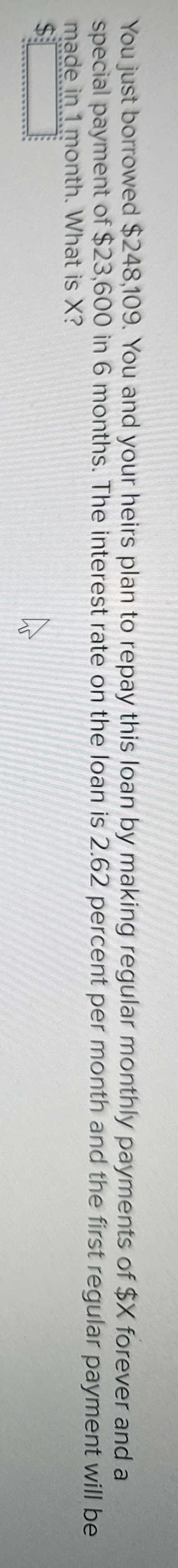  You just borrowed $248,109. You and your heirs plan to repay